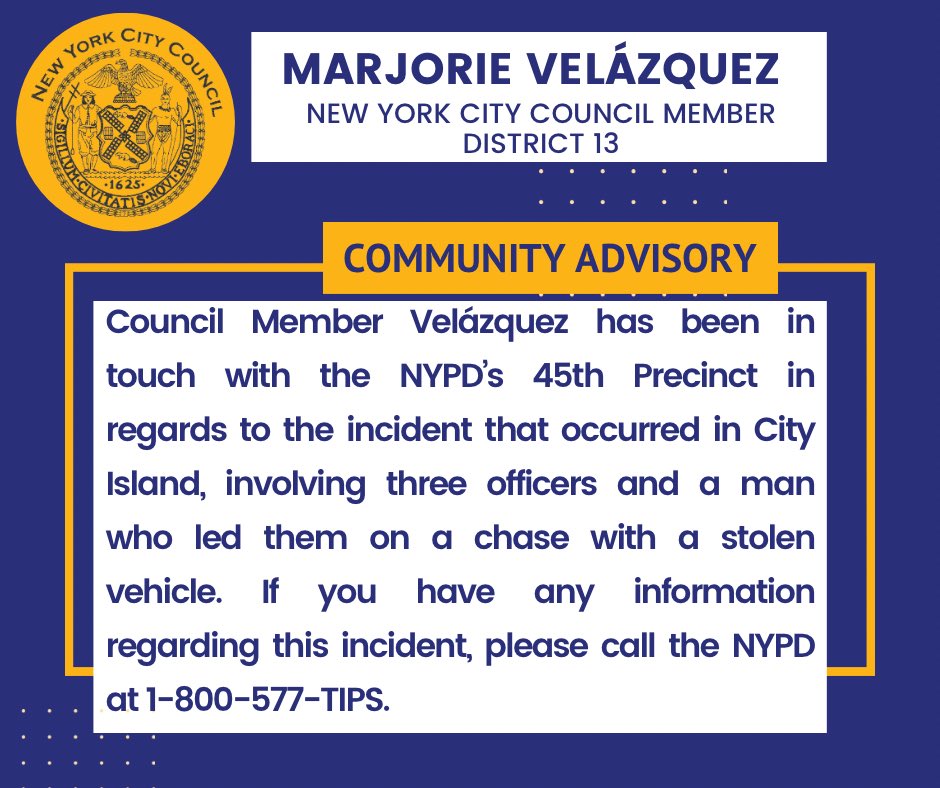 Council Member Velázquez has been in touch with @NYPD45Pct in regards to the incident that occurred in City Island, involving three officers and a man who led them on a chase with a stolen vehicle. If you have any information regarding this incident, call 1-800-577-TIPS.