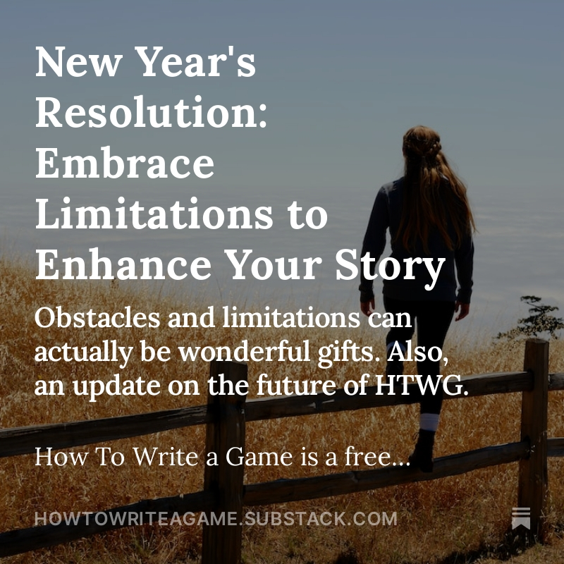 New Year's Resolution: Embrace Limitations to Enhance Your Story  -- also, an update on the future of HTWG open.substack.com/pub/howtowrite… 

#writingtips #gamewriting #WritingCommunity