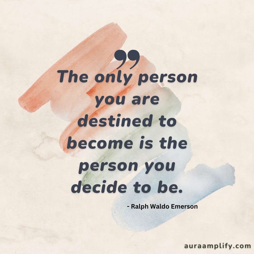 'The only person you are destined to become is the person you decide to be.' - Ralph Waldo Emerson  

#auraamplify #auraamplifyteam #decideyourdestiny #createyourfuture #selfdetermination #emersonwisdom #Motivation   #MotivationalQuotes  #quotes  #PersonalGrowth