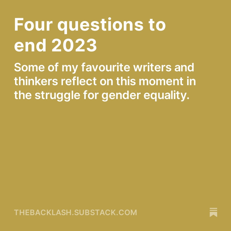 For the final 2023 edition of The Backlash, I asked @helenlewis, @stellacreasy, @ManduReid, @DrPragyaAgarwal, @SEMcBain, @hazard_leah, Angela Saini, and Revital Madar four key questions on feminism and the struggle for gender equality /1