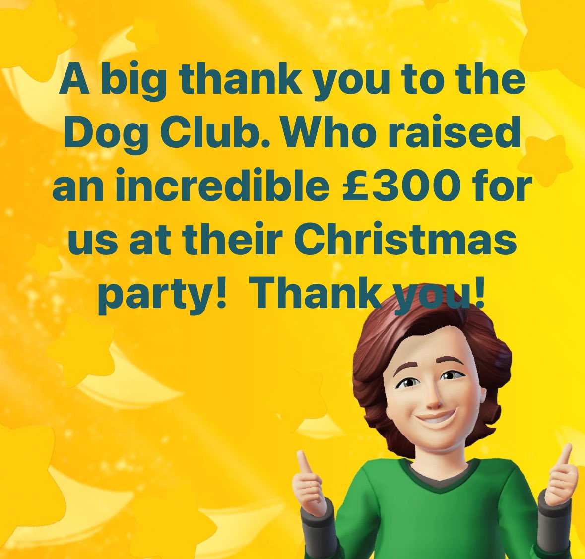 A big thank you to the Dog Club. Who raised an incredible £300 for us at their Christmas party! Thank you!