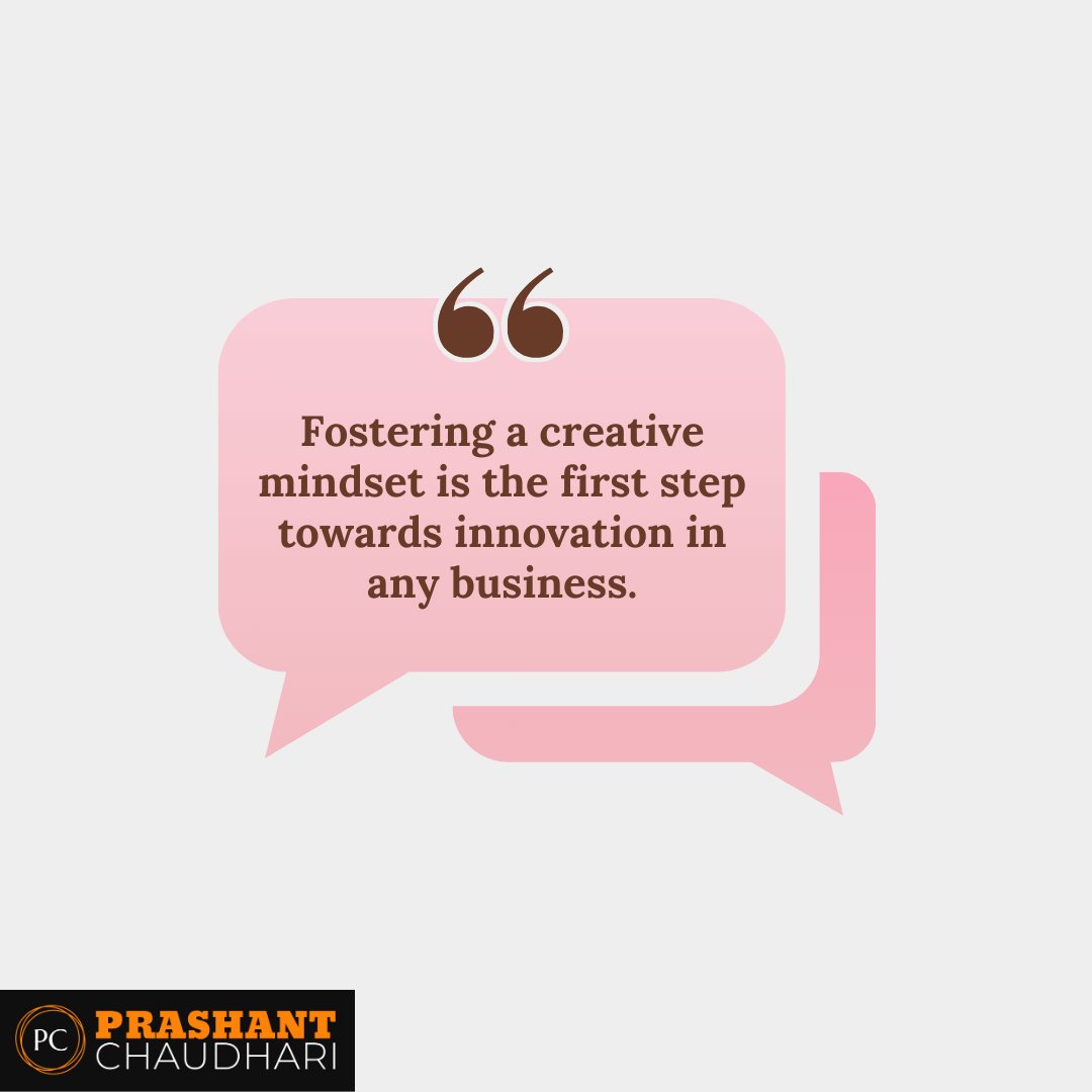 'Fostering a creative mindset is the first step towards innovation in any business.' #CreativeMindset #BusinessInnovation