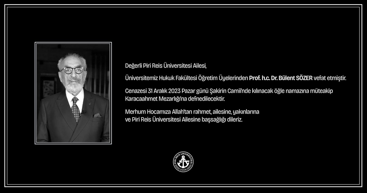 Değerli Piri Reis Üniversitesi Ailesi,

Üniversitemiz Hukuk Fakültesi Öğretim Üyelerinden Prof. h.c. Dr. Bülent SÖZER vefat etmiştir. 

Cenazesi 31 Aralık 2023 Pazar günü Şakirin Camii'nde kılınacak öğle namazına müteakip Karacaahmet Mezarlığı'na defnedilecektir. 

Merhum