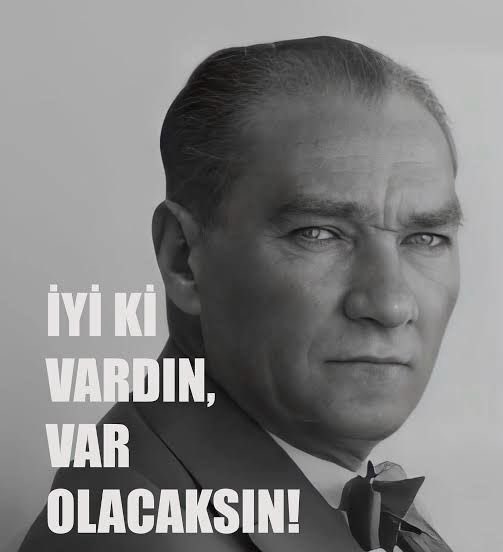 İyi ki varsın. Hep var ol. #Atatürk