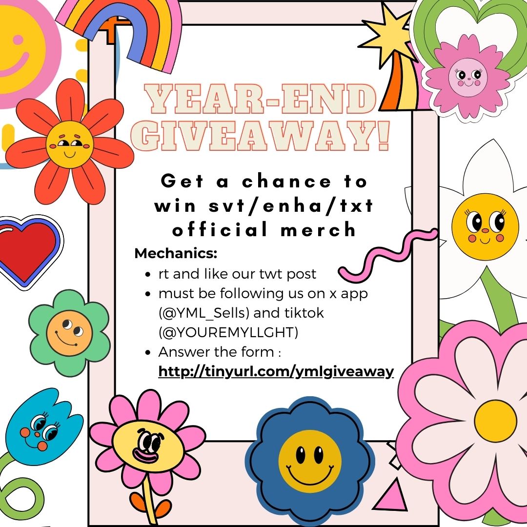 #YML_SellsGiveaway

YEAR-END GIVEAWAY!

Get a chance to win svt/enha/txt official merch!

Mechanics:
rt and like our twt post 
must be following us on x app (<a href="/YML_Sells/">ja 🎀 | YML_Sells</a>) and tiktok (<a href="/YOUREMYLLGHT/">JM</a>)
Answer the form : tinyurl.com/ymlgiveaway