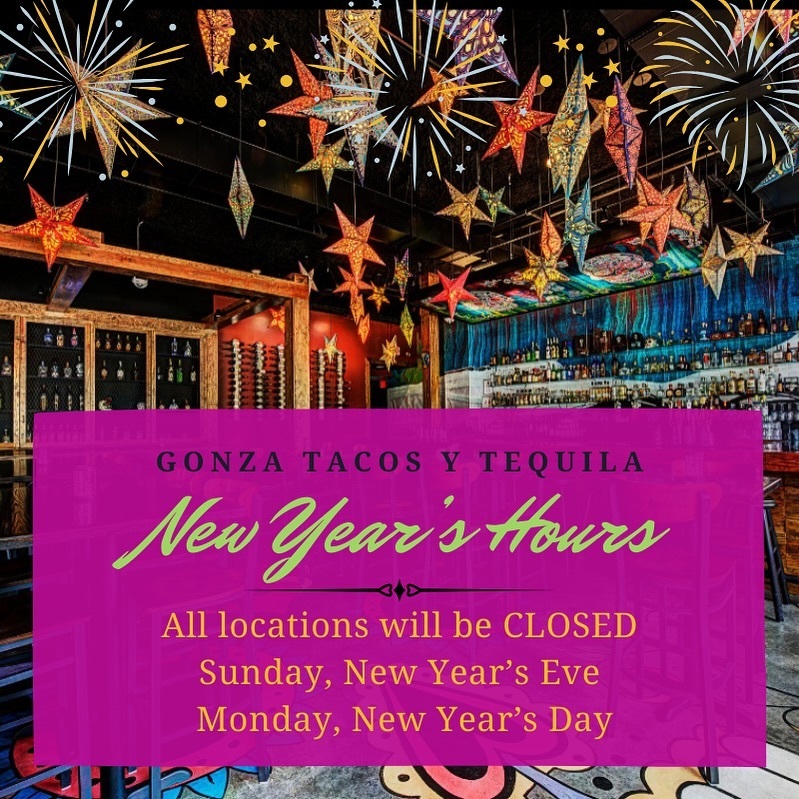 All Gonza Tacos y Tequila locations will be closed New Year’s Eve and New Year’s Day. 

Today: (Sat Dec 30th) 
Cary &amp; Wake Forest open for brunch &amp; dinner today. Leadmine Rd &amp; Hillsborough St open for dinner. instagr.am/p/C1fBuyutwSL/