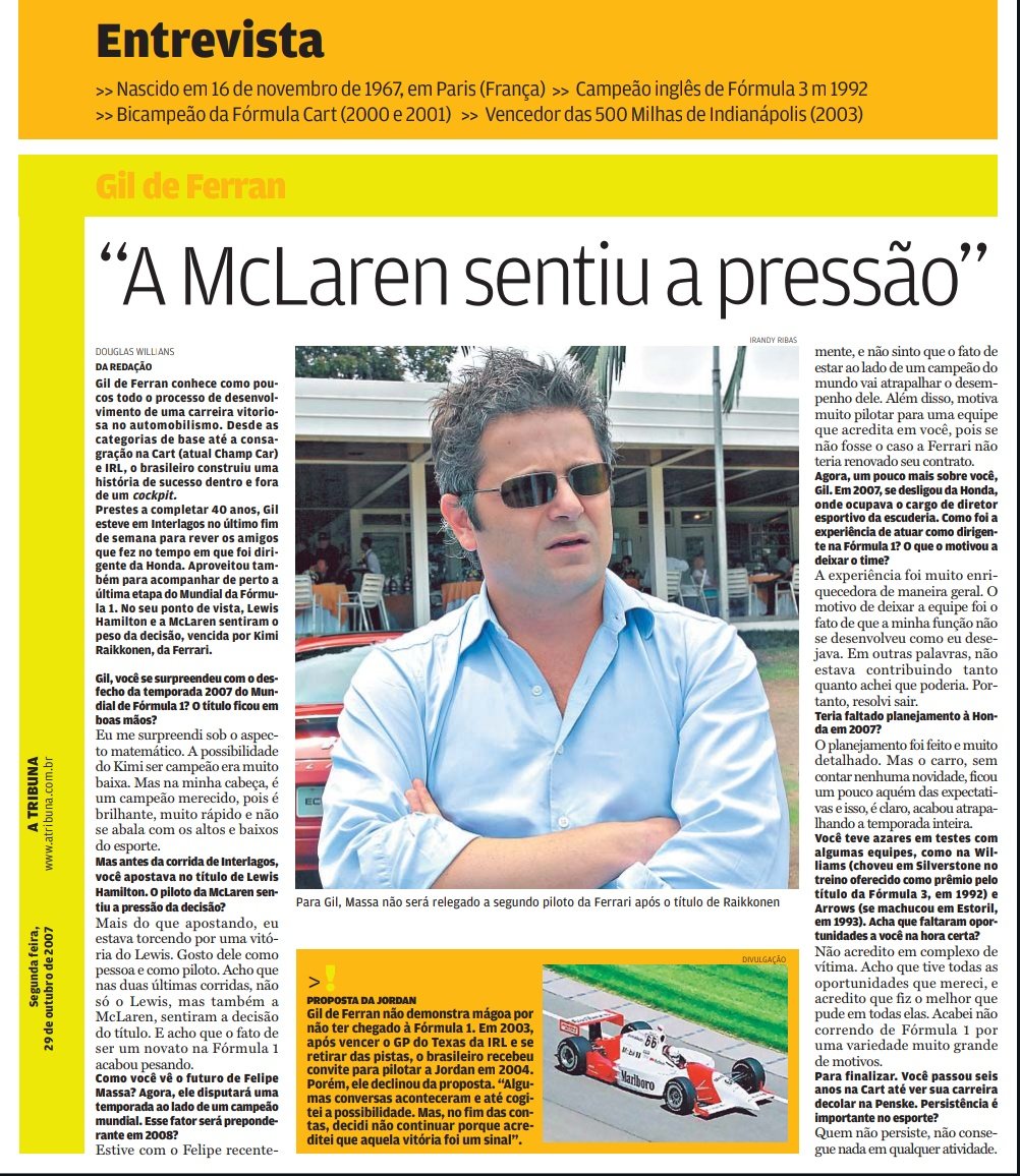 #F1 Eis entrevista com Gil de Ferran publicada na edição de 29 de outubro de 2007, no jornal A Tribuna, de Santos. No tabloide, se perdeu muito do conteúdo. Mas salvei no email. A seguir, coloco na íntegra trechos não publicados. É o singelo tributo do @ContosdaF1 ao Gil.