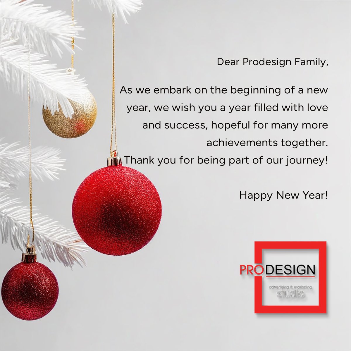 Dear Prodesign Family,
As we embark on the beginning of a newyear, we wish you a year filled with loveand success, hopeful for many moreachievements together.
Thank you for being part of our journey!
Happy New Year!