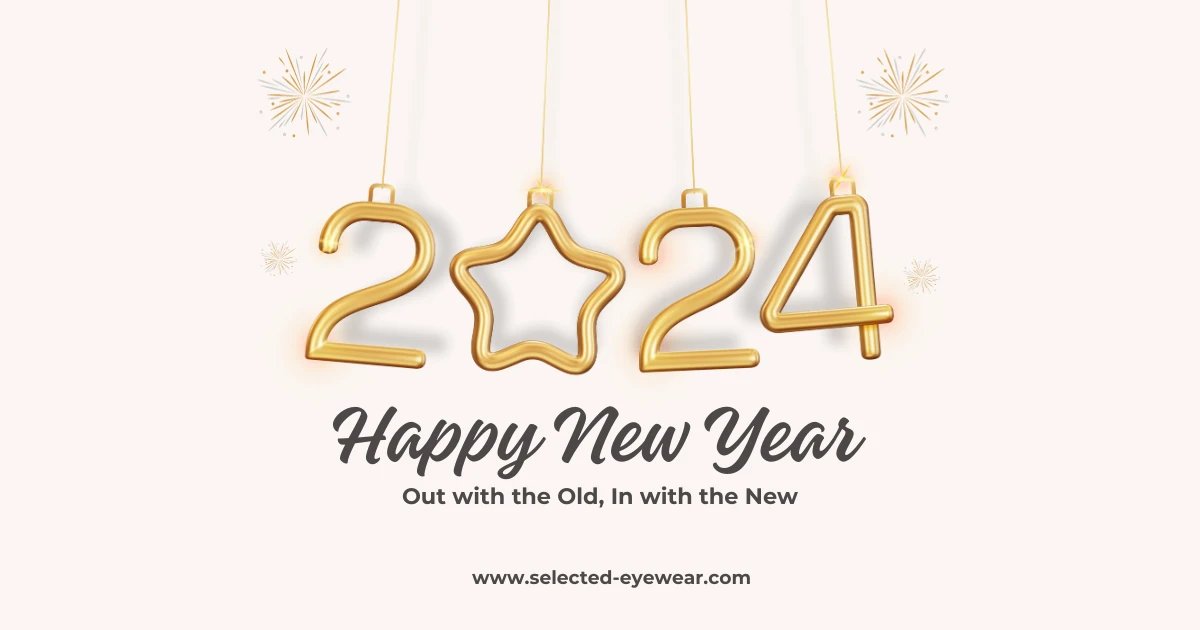 Here's to another great year! May 2024 bring you happiness, success, and all that glitters. 🍾🎉
Thanks for choosing Selected-Eyewear as your one-stop shop for all your eyewear needs. 
Let's welcome the new year with open arms.