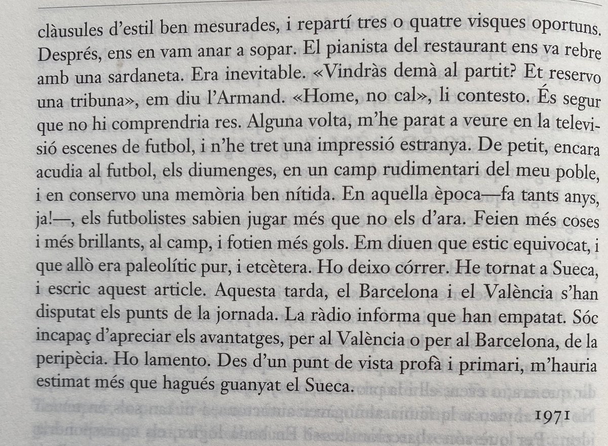 “[E]l BCN i el VLC s’han disputat els punts de la jornada. La ràdio informa que han empatat. Sóc incapaç d’apreciar els avantatges, per al VLC o per al BCN, de la peripècia. Ho lamento. Des d’un punt de vista profà i primari, m’hauria estimat més que hagués guanyat el Sueca”.