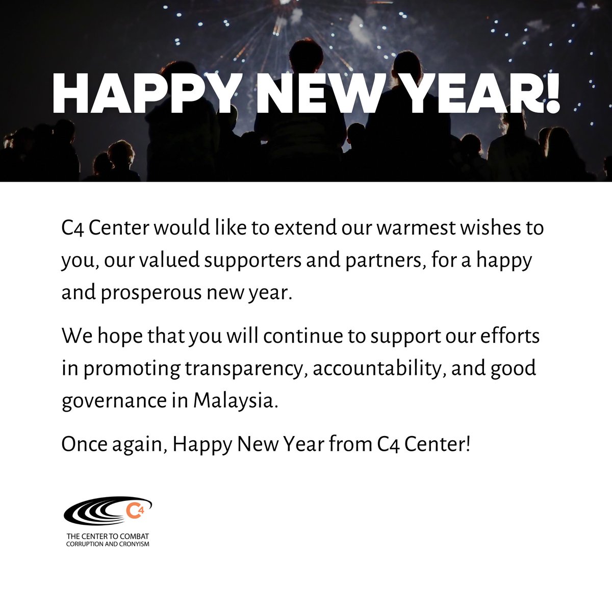 Happy New Year! 🎉The past year has been eventful and fulfilling for us at C4 Center. We have worked very hard in our mission to promote transparency, accountability, and good governance in Malaysia. Thank you for being a part of our journey.   #HappyNewYear #C4Center