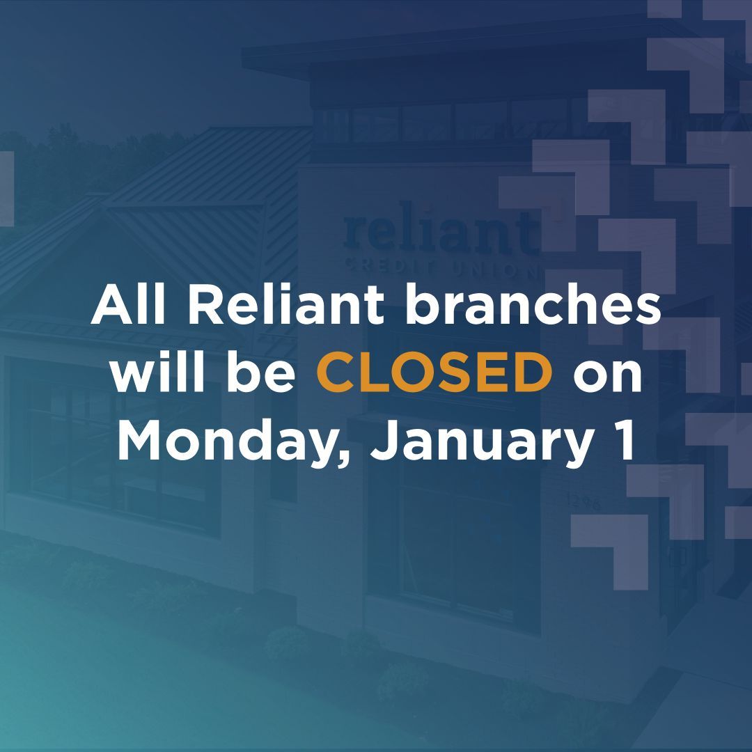 All Reliant branches will be closed on Monday, January 1st, for New Years Day. Need account access when we’re closed? Take advantage of our convenience services: online banking and our mobile app, mobile check deposit, ATMs, and night drop.