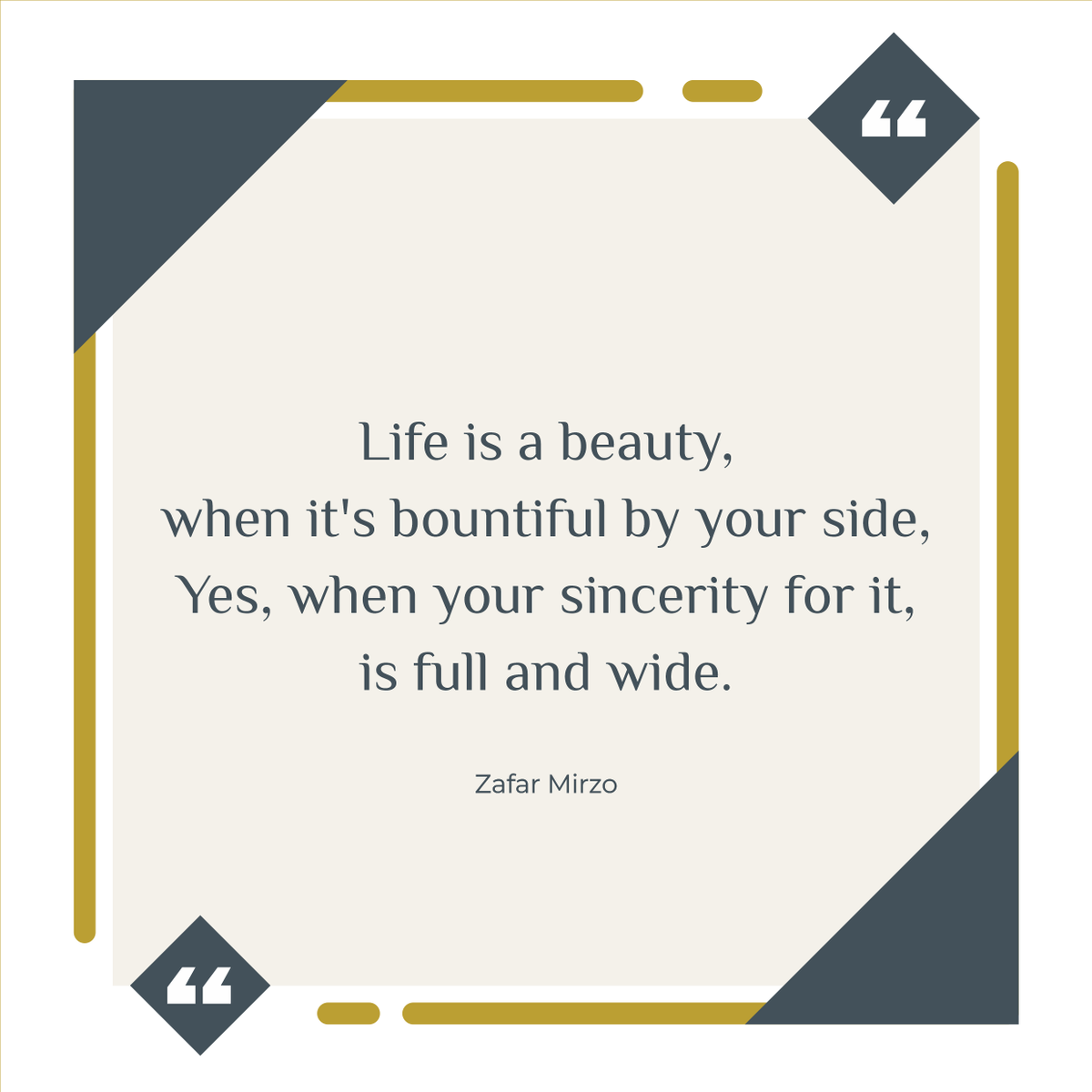 Lafeum: Daily Inspiration for the Modern Mind. (@lafeum_en) on Twitter photo Life is a beauty, when it's bountiful by your side,
Yes, when your sincerity for it, is full and wide.
<a href="/zafarmirzo/">Zafar Mirzo</a> Life is a beauty, when it's bountiful by your side,
Yes, when your sincerity for it, is full and wide.
<a href="/zafarmirzo/">Zafar Mirzo</a>