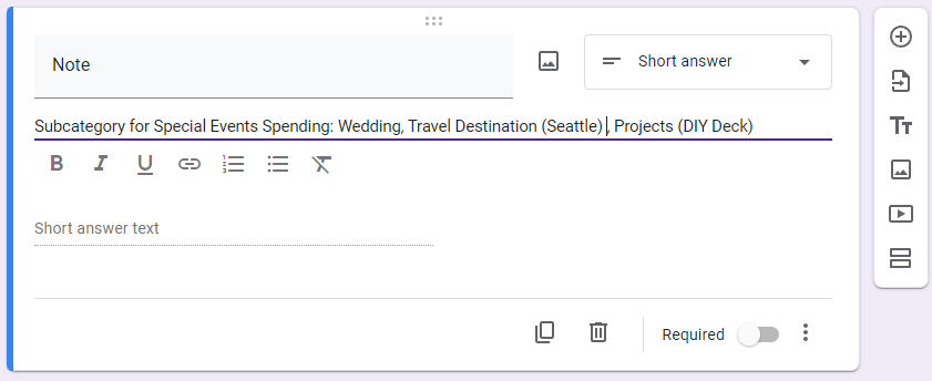 📕: #SpendingTracker - Input 🧵 13/14
Note
- Use Short Answer
- Do NOT make required
- Use this as your subcategory for your Special [Events] spending
- Track how much you spent travelling to Seattle, Wedding, DIY Deck
- See attached example
