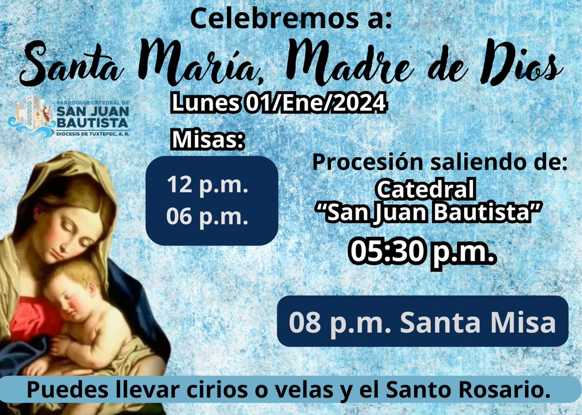 Celebremos a Santa María, Madre de Dios 
Lunes 01 de enero de 2024 
Procesión saliendo a las 5:30 p.m. de la Catedral de San Juan Bautista en Tuxtepec 

#SantaMaria #Catedral #Tuxtepec