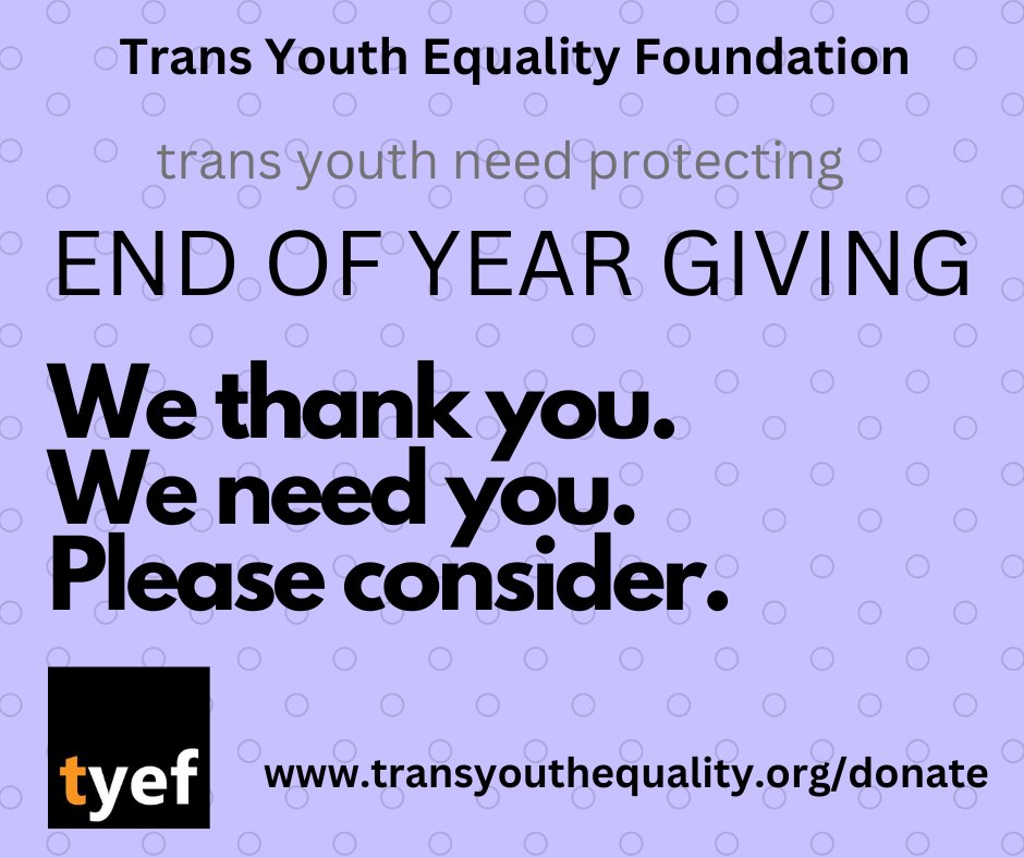 Last chance to get your end of year donation in 2023. We hope you will consider. Our work, since 2007, has protected the lives of many transgender youth. Your generosity in giving strengthens our programs, summer camp....emergency funds for kids in dire situations, etc.