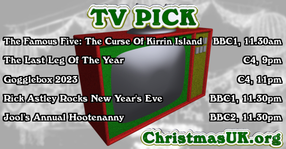 TV PICK: The Famous Five: The Curse Of Kirrin Island; The Last Leg Of The Year; Gogglebox 2023; Rick Astley Rocks New Year's Eve; Jool's Annual Hootenanny