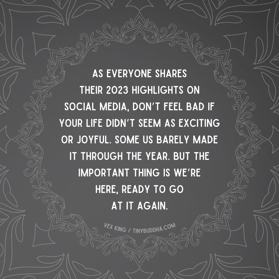 'As everyone shares their 2023 highlights on social media, don’t feel bad if your life didn’t seem as exciting or joyful. Some us barely made it through the year. But the important thing is we’re here, ready to go at it again.” ~Vex King