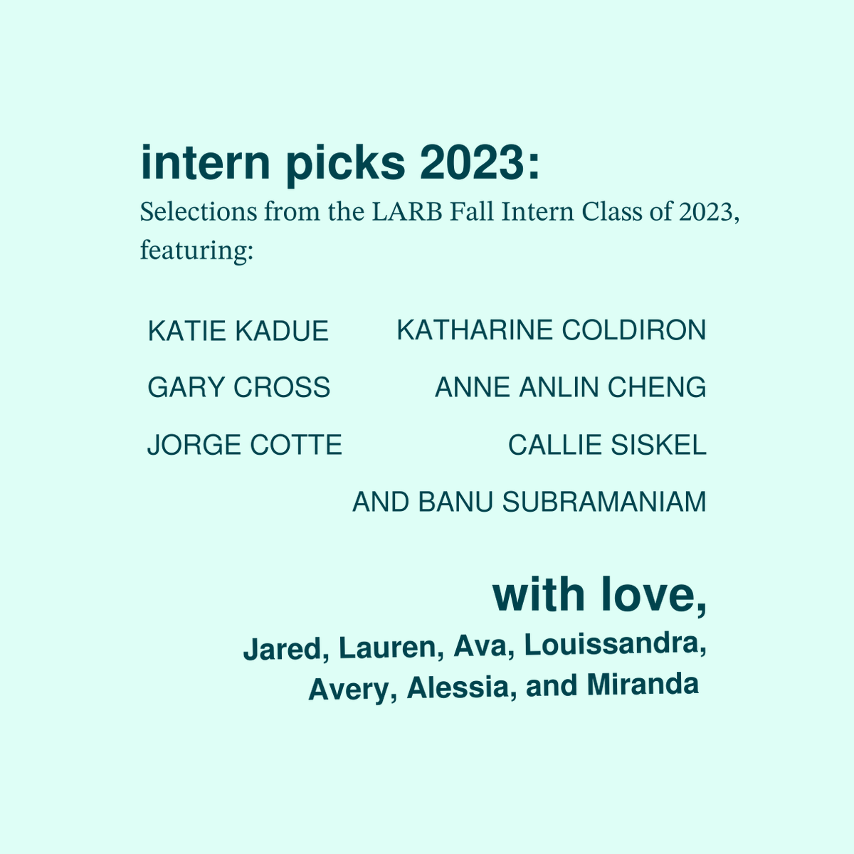 LAReviewofBooks's tweet photo. We couldn't (and wouldn't) do it without our interns. As they close out their last few months at LARB, our Fall Intern Class now shares their personal favorites of 2023 with you all. https://t.co/VvX3ctsEdH https://t.co/6jRPQ2KJlO