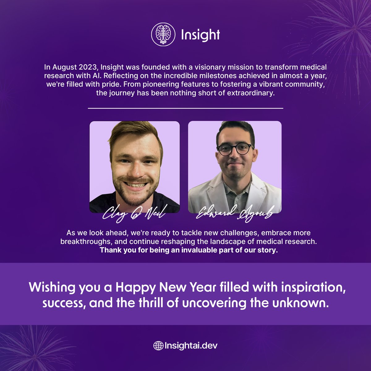 Happy New Year from Insight! 🎉

Here's to the journey so far and the exciting chapters that lie ahead!

#HappyNewYear #Welcome2024 #MedTwitter #AcademicTwitter #Research #Inspiration #AItools #Biotechnology