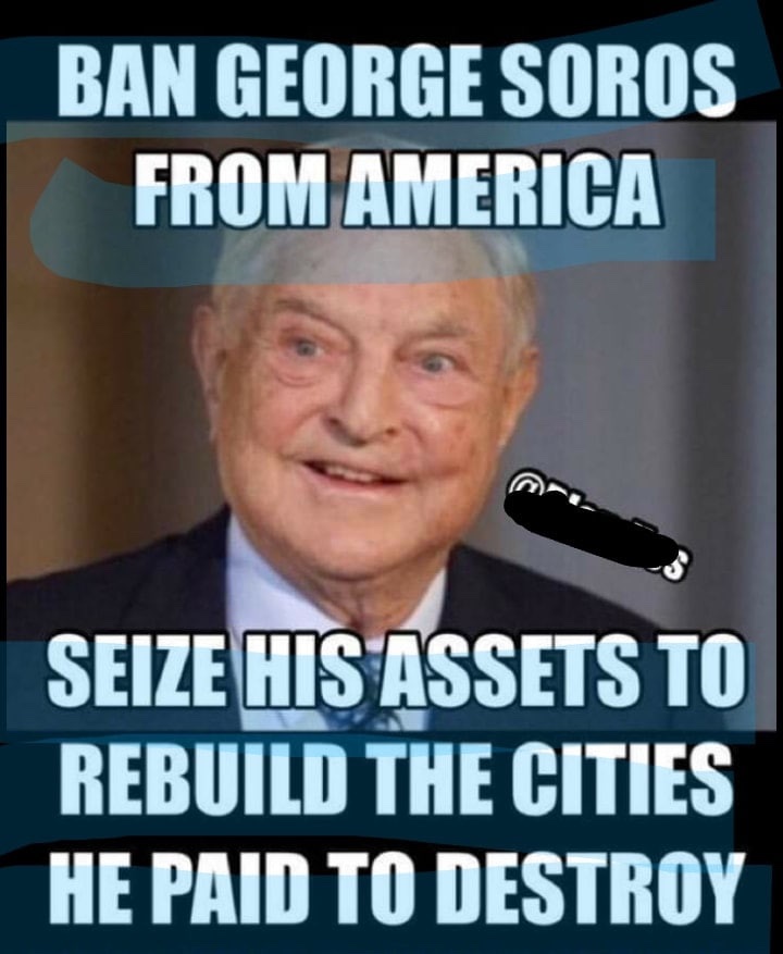 Gitmo99's tweet image. Ban George Soros from America .
Seize his assets to rebuild the cities he paid to destroy.
#HIAW