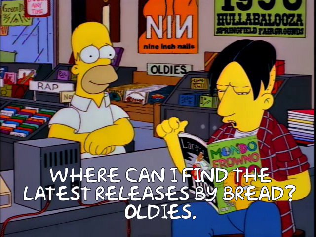 matttomic's tweet photo. In this 1996 Simpsons episode, Homer asks for the latest from Bread ("Lost Without Your Love", 1977) and is sent to Oldies.

If this were set in 2023, Homer would be asking for Arcade Fire's "Funeral" or Kanye's "College Dropout" (2004)

Happy new year! Death comes for us all https://t.co/yNALLqtMb5