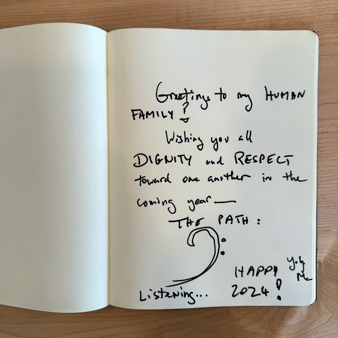 Greetings to my Human Family! Wishing you all DIGNITY and RESPECT toward one another in the coming year____THE PATH: 👂 Listening... Happy 2024! —Yo-Yo Ma