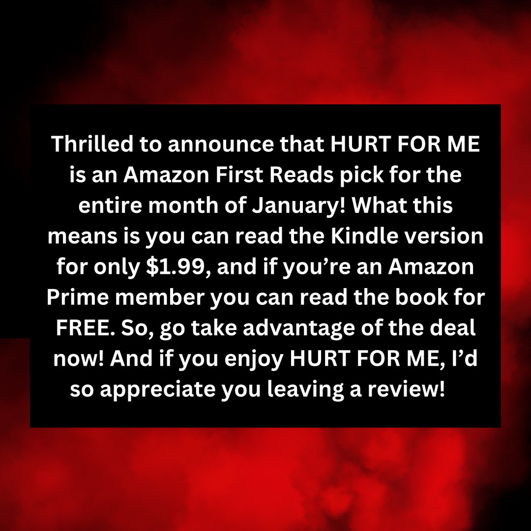 Thrilled to announce that HURT FOR ME is an Amazon First Reads pick for the entire month of January! What this means is you can read the Kindle version for only $1.99, and if you’re an Amazon Prime member you can read the book for FREE! shorturl.at/dgjsJ