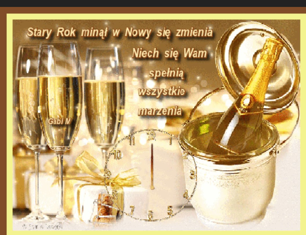 Stary rok minął,w Nowy Się zmienia.
Niech się Wam spełnią wszystkie życzenia.
Moje to żeby jeszcze przeżyć.