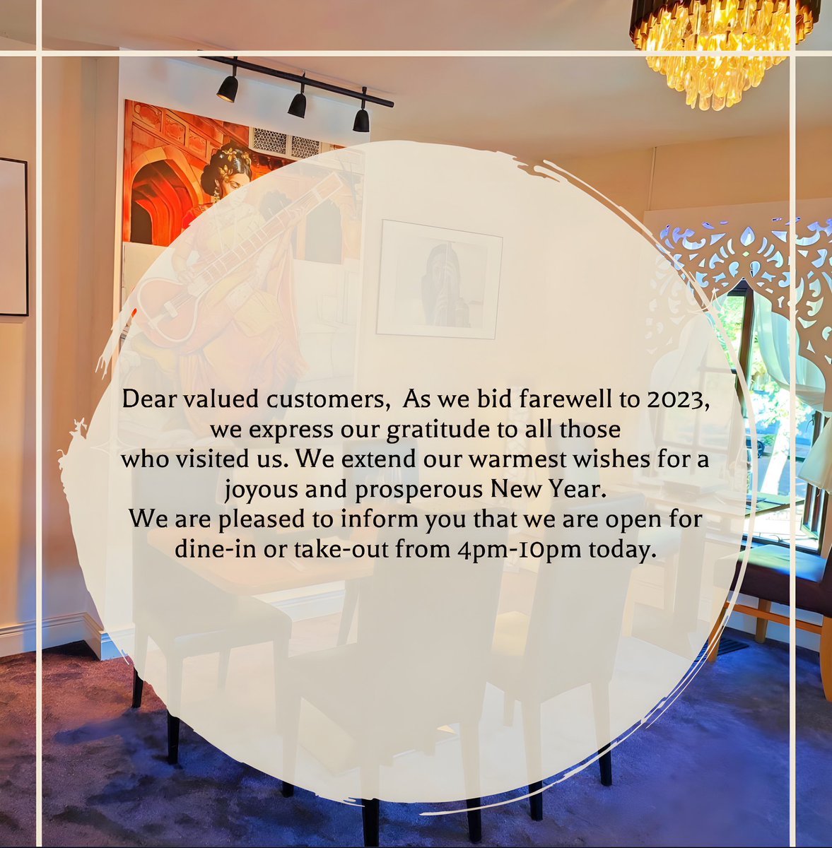 Dear valued customers, As we bid farewell to 2023, we express our gratitude to all those who visited us. We extend our warmest wishes for a joyous and prosperous New Year. We are pleased to inform you that we are open for dine-in or take-out from 4pm-10pm today.