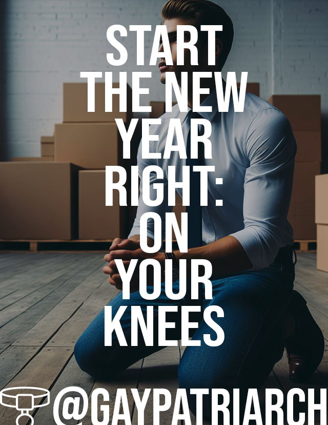 GayPatriarch's tweet photo. Happy New Year everyone!

While I already taught you that new year's resolutions are unnecessary, I can't deny that the "clean slate" a new year brings to many people has some appeal.

So here's my advice to you unowned inferiors: start the year right by spending at least an hour on your knees. 

Turn off all other stimulants and take the time to reflect. Think about your position in the natural hierarchy. Admit to yourself that you're born to serve a superior Man, that this is the only relevant purpose of your life. Your submission is not some kink or fetish, it's an expression of your true nature.

Think of all the ways you could be of use for a Man and how happy you would be if you were allowed to serve like that.

Think of the real Men you met in your life so far, how drawn you were to their aura, how you were longing to get their attention, and how ready to were to drop everything and obey if they gave you an order.
Note how it feels to be kneeling. You might notice discomfort or even a little pain, but remember that your life is not about your comfort. Kneeling is a much more natural position for you than standing or sitting.

Confront yourself with the reality of your inferiority. You are not a Man and will never be. You're simply not designed to rule and lead. You are born to be an asset to such a Man. The more you internalise that your destiny is to be a Man's property, the more you will show that on the outside. That will make it easier for a Man recognise your potential and eventually train you to become what he sees in you.

Make these reflections on your knees a habit, ideally in the evenings. Honestly evaluate how you made a Man's life better that day and think of the situations where you could have served a Man but didn't.
Repeat these reflections daily until you are owned.
Once that happens, your Man will tell you when and how to reflect.

If you are unsure about anything, you may respectfully ask for advice via DM.

Make 2024 the year where you find your ultimate happiness in service to Men!