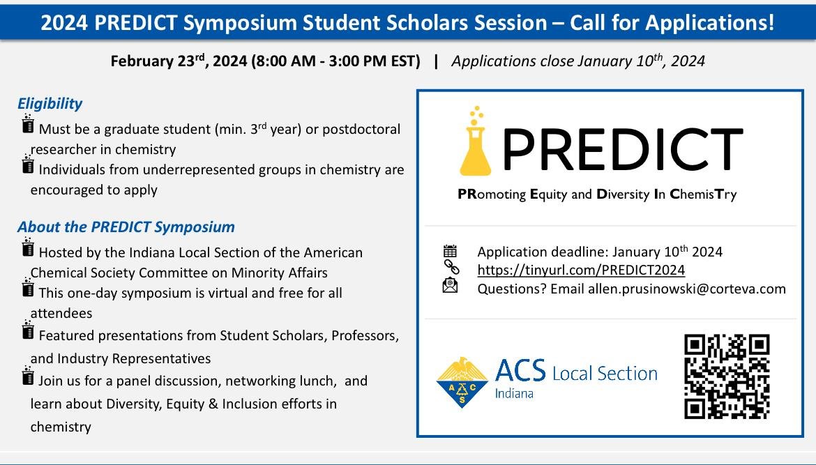 The ACS Indiana Local Section is calling for applications for the 2024 PREDICT Symposium Student Scholars Session which will be held on February 23. Applications close January 10. Check out the attached flyer. To register scan the QR Code or go to tinyurl.com/PREDICT2024