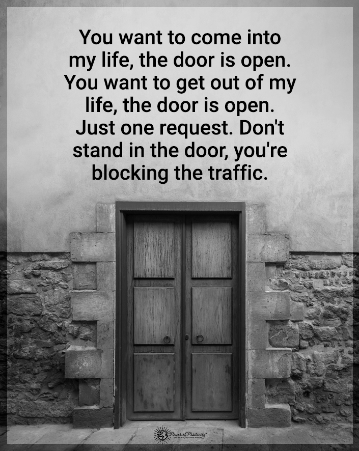 “If you want to come into my life, the door is open…” #value #relationship #ego #love #innerpeace #respect #trust #friendship #loyalty #realfriends