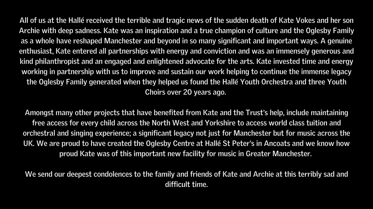 All of us at the Hallé received the terrible and tragic news of the sudden death of Kate Vokes and her son Archie with deep sadness. We send our deepest condolences to the family and friends of Kate and Archie at this terribly sad and difficult time.