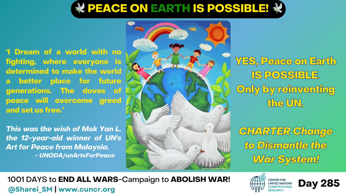 Peace on Earth Possible-Reinvent the UN.
Charter Change-Replace the (In) Security Council with a UN parliament.
'I Dream of a world with no fighting, where everyone is determined to make the world a better place for future generations. The doves of peace will overcome greed and