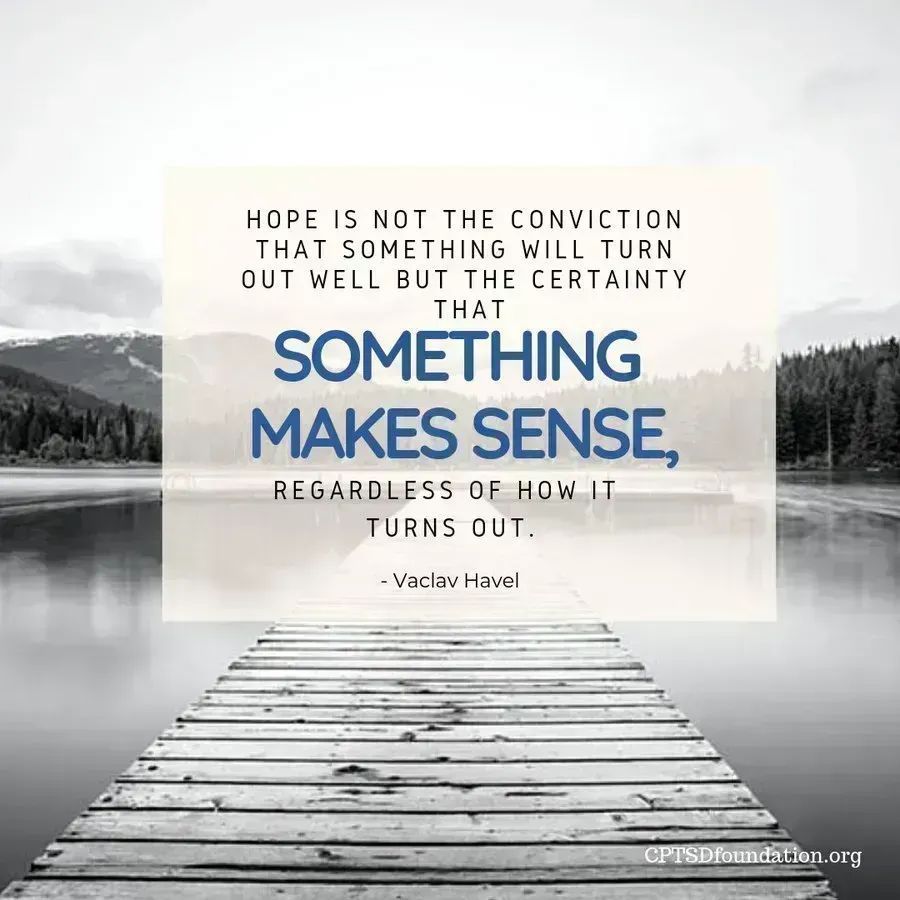 cptsdfoundation's tweet photo. Hope is not the conviction that something would turn out well but the certainty that something makes sense, regardless of how it turns out - #CPTSD #DailyRecoverySupport #healingjourney #Anxiety #ComplexTraumaRecovery https://t.co/njkmIzhcLR