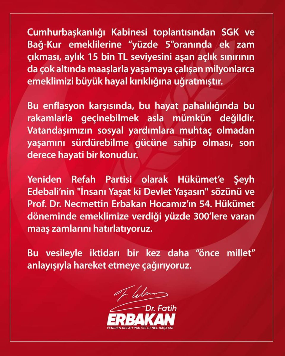 Genel Başkanımız Dr. Fatih Erbakan: “Yeniden Refah Partisi olarak Hükümet’e Şeyh Edebali’nin “İnsanı Yaşat ki Devlet Yaşasın” sözünü ve Prof. Dr. Necmettin Erbakan Hocamız’ın 54. Hükümet döneminde emeklimize verdiği yüzde 300’lere varan maaş zamlarını hatırlatıyoruz.”