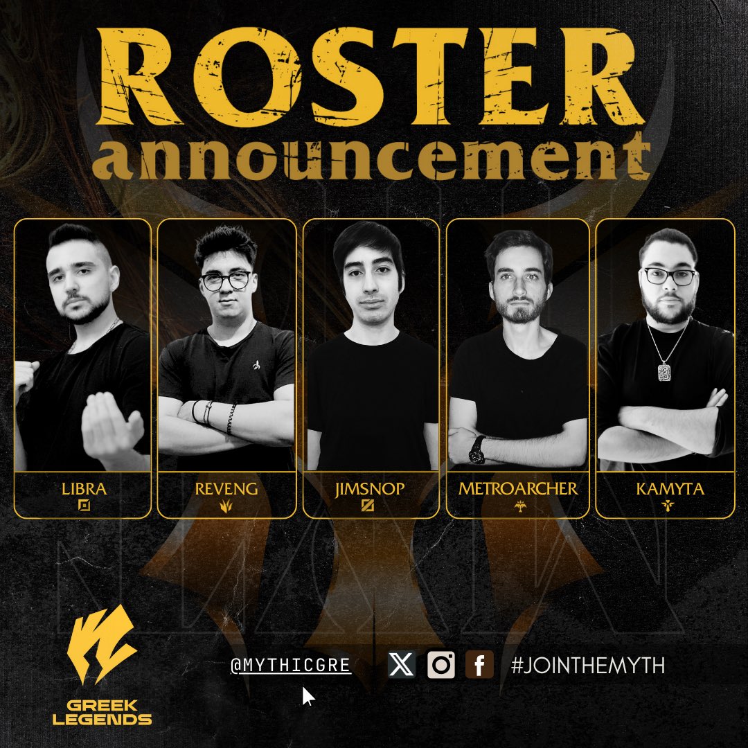 Mythic (@mythicgr) on Twitter photo We are happy to announce our roster for the <a href="/GRLegends/">Greek Legends League</a> Spring Split 2024! These are the players that are going to represent us:
🦾: <a href="/Libra1v1/">Libra</a>
🌲: <a href="/LOLRevenG/">RevenG</a>
🧙♂️: <a href="/jimsnop/">jimsnop</a>
🏹: <a href="/MetroArcher/">MetroArcher</a>
🛡: <a href="/XKamyta/">Kamyta</a>
Substitutions:
<a href="/Gjerglol/">Nikos "Gjerg" Gjergji</a>
<a href="/nat1e_f/">nat1eF_lol</a>
<a href="/Leodaras999/">Leo</a>
<a href="/Reyzoasda/">Carlos Aguado 'Reyzoasda'</a> We are happy to announce our roster for the <a href="/GRLegends/">Greek Legends League</a> Spring Split 2024! These are the players that are going to represent us:
🦾: <a href="/Libra1v1/">Libra</a>
🌲: <a href="/LOLRevenG/">RevenG</a>
🧙♂️: <a href="/jimsnop/">jimsnop</a>
🏹: <a href="/MetroArcher/">MetroArcher</a>
🛡: <a href="/XKamyta/">Kamyta</a>
Substitutions:
<a href="/Gjerglol/">Nikos "Gjerg" Gjergji</a>
<a href="/nat1e_f/">nat1eF_lol</a>
<a href="/Leodaras999/">Leo</a>
<a href="/Reyzoasda/">Carlos Aguado 'Reyzoasda'</a>
