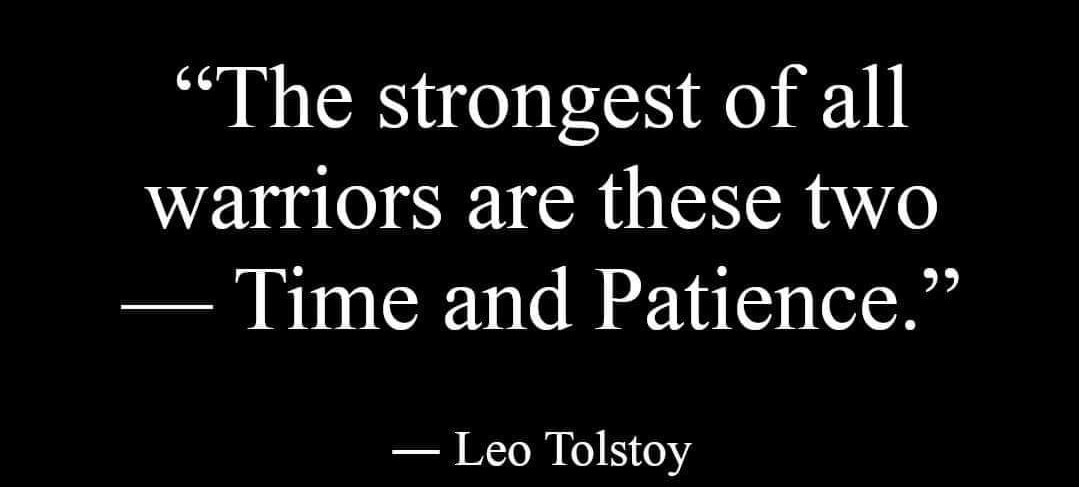 "The Strongest of all warriors are the a
Two–Time and Patience" 
—Leo Tolstoy