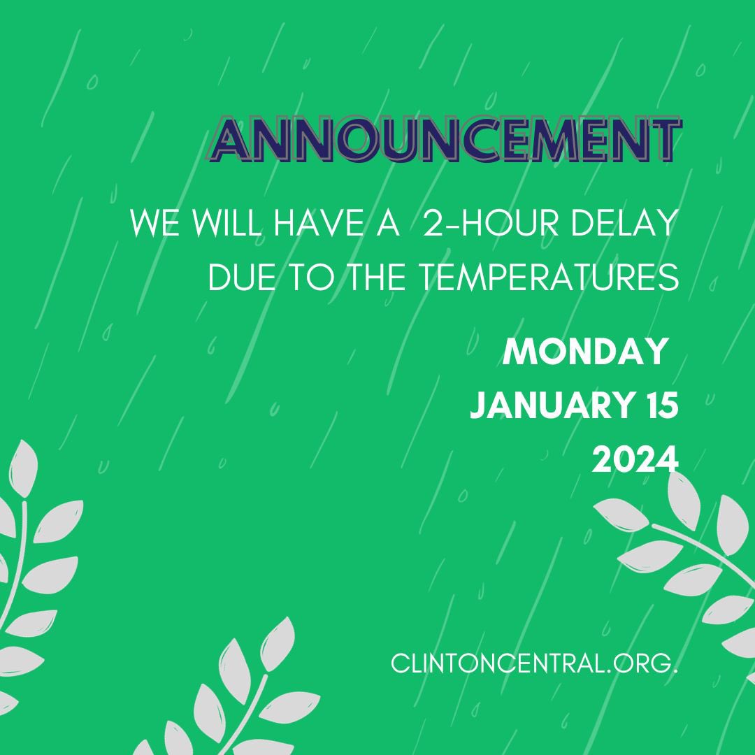 Clinton Central School Corporation will have a two hour delay on Monday, January 15, 2024.