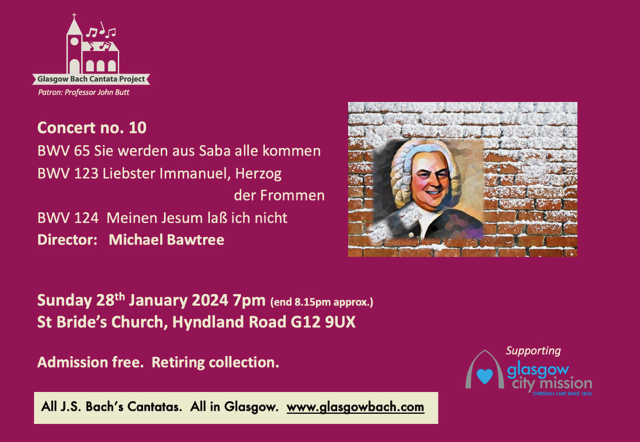 Concert No. 10 <a href="/BachGlasgow/">Glasgow Bach Cantata Project</a> 
Cantatas BWV 65, 123, 124
Sunday 28th January, 7 pm 
<a href="/StBridesGlasgow/">St Bride’s Episcopal Church, Hyndland Rd, Glasgow</a>