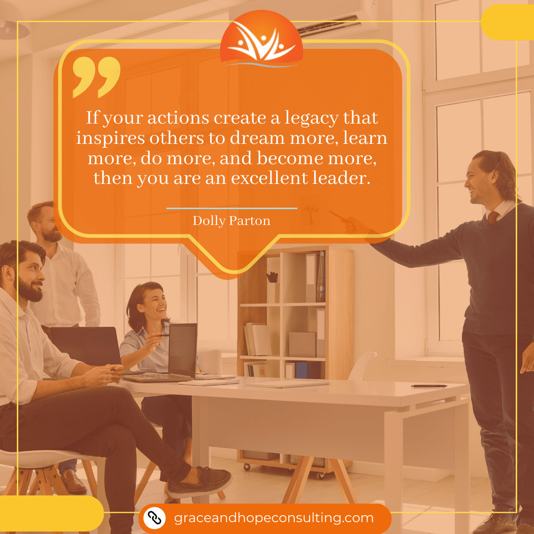 If your actions create a legacy that inspires others to dream more, learn more, do more, and become more, then you are an excellent leader.
~Dolly Parton

#GHCacademy #LegacyInLeadership #InspireDreams #LearnMoreLeadMore #DoMoreBeMore #ExcellentLeader #LeadershipLegacy