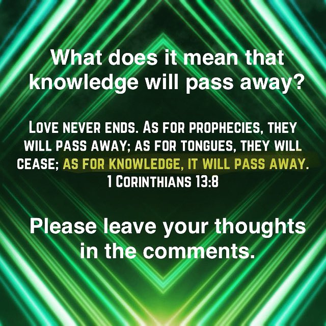 DavidHarrisSr's tweet photo. What does it mean that knowledge will pass away?

The reason I ask, is because I would expect that all of eternity is increasing in knowledge and understanding of an infinite God, but how does that look if knowledge passes away Please leave your thoughts in the comments. https://t.co/TWcTStMVDg