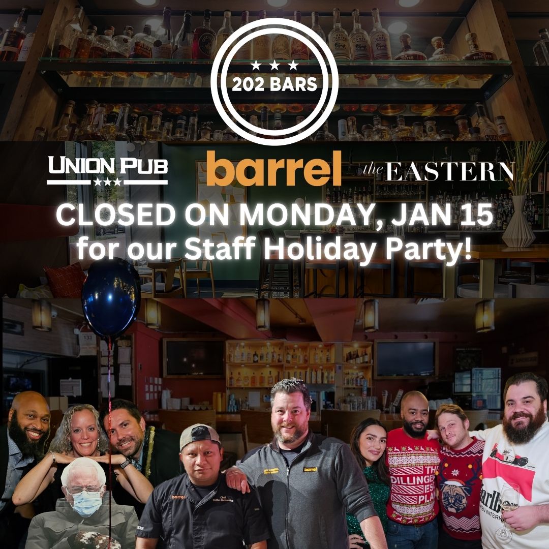 The 202 Bars fam (@UnionPub @BarrelDC & @TheEasternDC) will all be closed on Monday, January 15, for our holiday staff party!