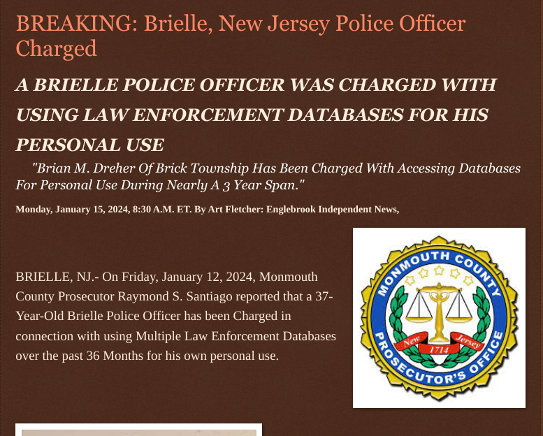 ArtFletcher9's tweet photo. Monday, January 15, 2024
#BREAKING: #Brielle #NewJersey #PoliceOfficer #Charged #BRIELLENJ #POLICE #OFFICER WAS #CHARGED WITH USING #LAWENFORCEMENT #DATABASES FOR HIS #PERSONAL #USE #monmouthcountynj #bricktownshipnj #computertheft @wireless_step @HRG_Media @LodiNJNews @thepatersonian @Breaking911 @breaking @monmouthcountynj @policeofficer @gator4kb18 @MichelleF_35 @Heather46389844 @MagaPatriotHM @CandaceCan88 @bud_cann @SugarMAGA @TrumpWasRite @USATRUMPMAN1 @USATRUMPGIRL @MagaisLife @Daytobehappy @janninereid1 @Y6s8D8vmnCo394k @jebreel1990 @Tampabayboo @steder74 @ECOAlphaTango @Serenityin24 @MyBoxerLuvMac1 @julie_dutto @juliepatriot67 @corruption
