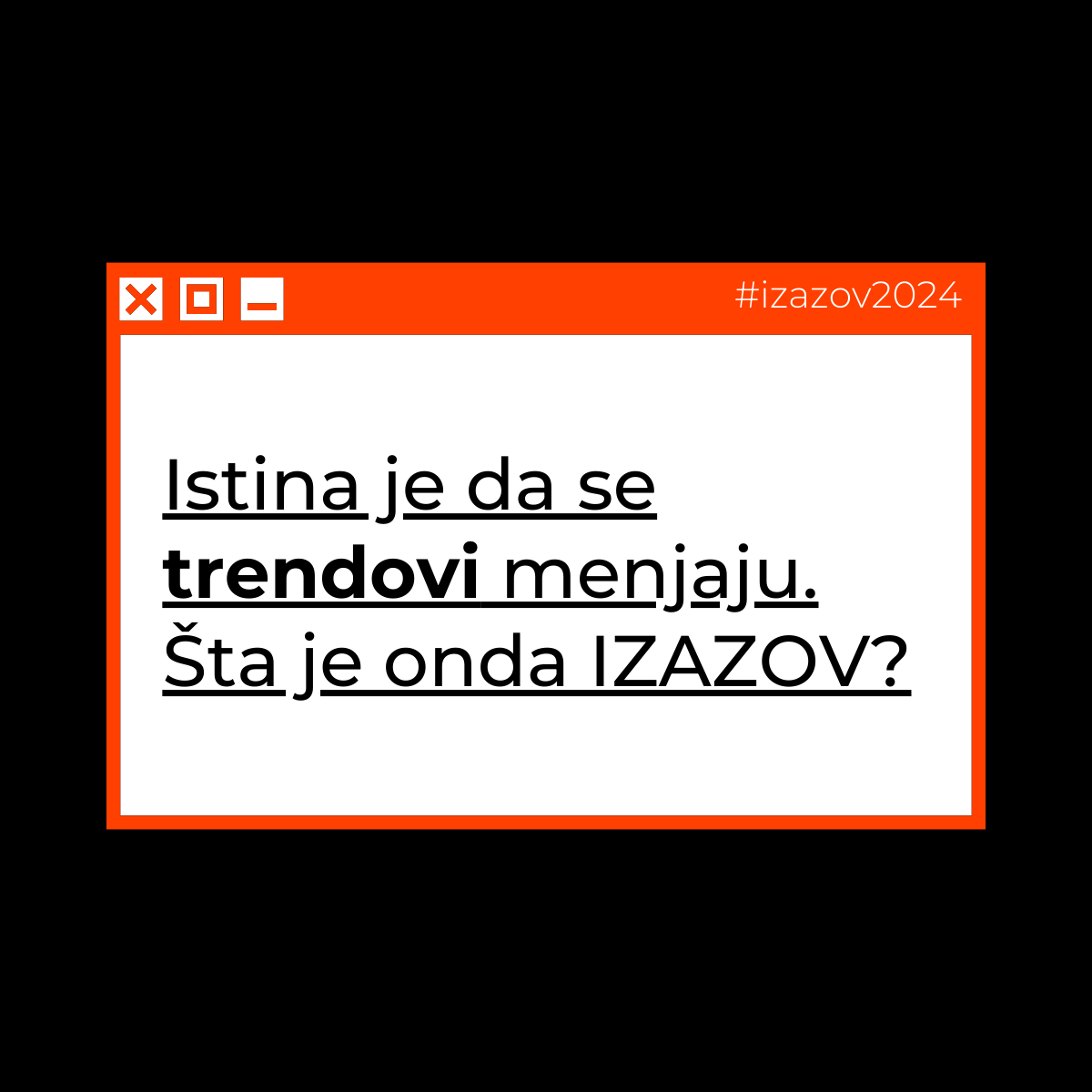 U trci da se isprate trendovi, izazov je kako ostati relevantan, ali i očuvati jedinstven identitet i autentičnost brenda.

#izazov2024