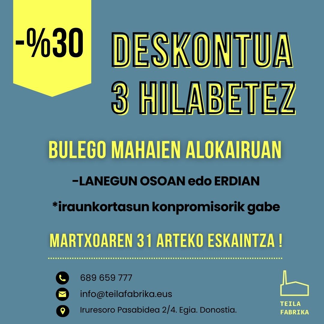 📢Ez galdu aukera! Teilakide komunitatearen parte izatera animatu! 2024ko martxoaren 31 arteko eskaintza berezi honekin...lantoki atsegin batean aritzeko aukera izango duzu...
SARTU SARTU!
teilafabrika.eus