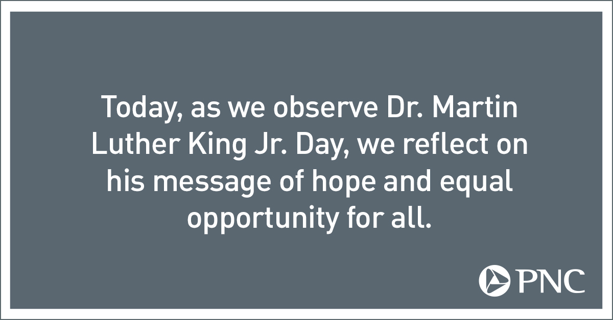 In recognition of Dr. Martin Luther King Jr. and his legacy, all PNC branches are closed for the holiday.