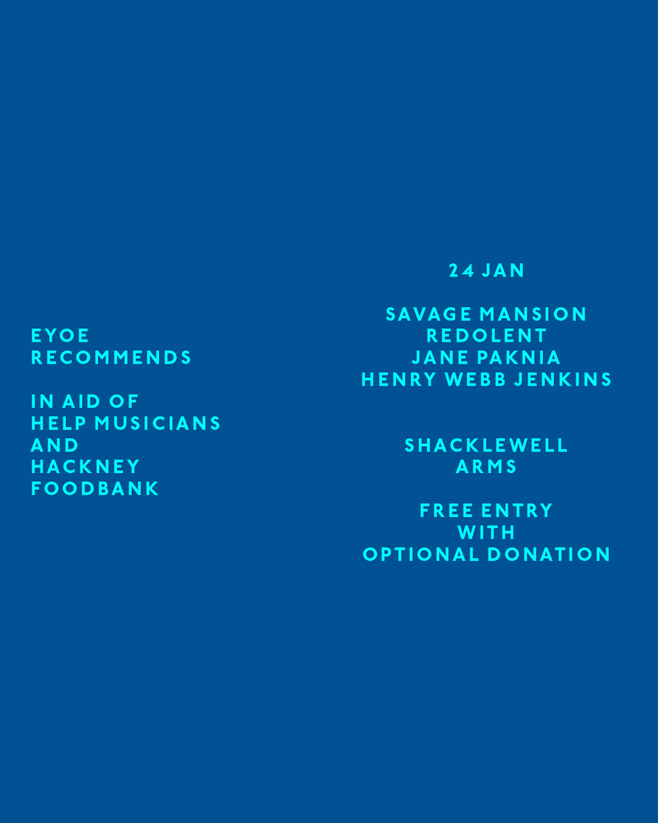 Eat Your Own Ears (@eatyourownears) on Twitter photo 🗓️ We’re doing it all again at <a href="/ShacklewellArms/">The Shacklewell Arms</a> next Wed for our Recommends series in aid of <a href="/HelpMusicians/">Help Musicians</a> & <a href="/HackneyFoodbank/">@HackneyFoodbank</a>!
Join us on 24th Jan for <a href="/_savagemansion/">Savage Mansion</a>, <a href="/redolentband/">rEDOLENT</a>, Jane Paknia & Henry Webb Jenkins.
🎟Free tickets: eatyourownears.com/eyoe-recommends 🗓️ We’re doing it all again at <a href="/ShacklewellArms/">The Shacklewell Arms</a> next Wed for our Recommends series in aid of <a href="/HelpMusicians/">Help Musicians</a> & <a href="/HackneyFoodbank/">@HackneyFoodbank</a>!
Join us on 24th Jan for <a href="/_savagemansion/">Savage Mansion</a>, <a href="/redolentband/">rEDOLENT</a>, Jane Paknia & Henry Webb Jenkins.
🎟Free tickets: eatyourownears.com/eyoe-recommends