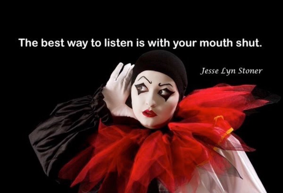 The best way to listen is with your mouth shut.~ Jesse Lyn Stoner